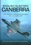 English Elektrická Canberra: História a vývoj klasického lietadla - English Electric Canberra: The History and Development of a Classic Jet