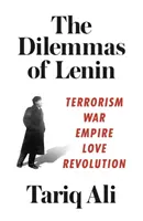 Leninove dilemy: Terorizmus, vojna, impérium, láska, revolúcia - The Dilemmas of Lenin: Terrorism, War, Empire, Love, Revolution