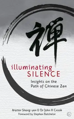 Osvetlenie ticha: Vhľad na cestu čínskeho zenu - Illuminating Silence: Insights on the Path of Chinese Zen
