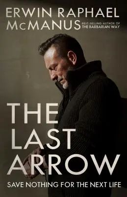 Posledný šíp: Nič si nenechajte na ďalší život - The Last Arrow: Save Nothing for the Next Life