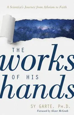 Diela jeho rúk: Cesta vedca od ateizmu k viere - The Works of His Hands: A Scientist's Journey from Atheism to Faith