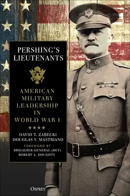 Pershingovi poručíci: Americkí vojenskí velitelia v prvej svetovej vojne - Pershing's Lieutenants: American Military Leadership in World War I