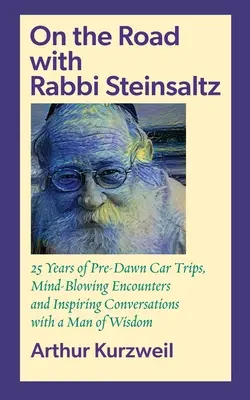 Na cestách s rabínom Steinsaltzom: 25 rokov predvianočných výletov autom, ohromujúcich stretnutí a inšpiratívnych rozhovorov s mužom múdrosti - On the Road with Rabbi Steinsaltz: 25 Years of Pre-Dawn Car Trips, Mind-Blowing Encounters and Inspiring Conversations with a Man of Wisdom