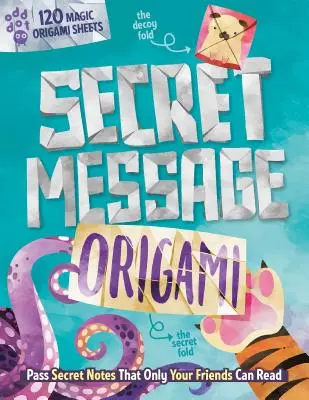 Tajná správa Origami: Tajné poznámky, ktoré si môžu prečítať len vaši priatelia! [so 120 listami origami] - Secret Message Origami: Pass Secret Notes That Only Your Friends Can Read! [With 120 Origami Sheets]