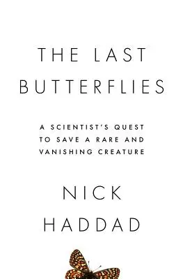Posledné motýle: Posledné motýle: pátranie vedca po záchrane vzácnych a miznúcich tvorov - The Last Butterflies: A Scientist's Quest to Save a Rare and Vanishing Creature