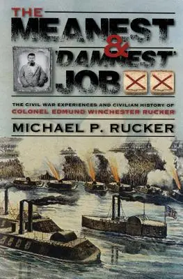 Najzlomyseľnejšia a „najprekliatejšia“ práca: Plukovník Edmund Winchester Rucker: jeho činy v občianskej vojne a civilné úspechy počas vojny a po nej - The Meanest and 'Damnest' Job: Being the Civil War Exploits and Civilian Accomplishments of Colonel Edmund Winchester Rucker During and After the War