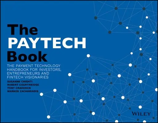The PayTech Book (Kniha o platení): Príručka platobných technológií pre investorov, podnikateľov a vizionárov v oblasti FinTech - The PayTech Book: The Payment Technology Handbook for Investors, Entrepreneurs, and FinTech Visionaries