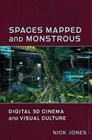 Priestory zmapované a obludné: Digitálne 3D kino a vizuálna kultúra - Spaces Mapped and Monstrous: Digital 3D Cinema and Visual Culture