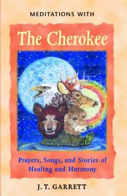Meditácie s Čerokézmi: Modlitby, piesne a príbehy o liečení a harmónii - Meditations with the Cherokee: Prayers, Songs, and Stories of Healing and Harmony