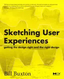 Skicovanie používateľských skúseností: Správne navrhovanie a správny dizajn - Sketching User Experiences: Getting the Design Right and the Right Design