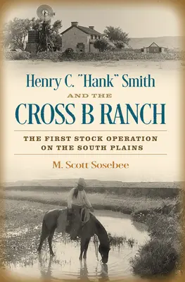 Henry C. Hank“ Smith a ranč Cross B: „Prvá operácia s dobytkom na južných pláňach“ - Henry C. Hank