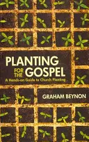 Výsadba pre evanjelium: Založenie zboru: Praktický sprievodca zakladaním zborov - Planting for the Gospel: A Hands-On Guide to Church Planting