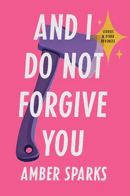 A ja ti neodpustím: Príbehy a iné odplaty - And I Do Not Forgive You: Stories and Other Revenges