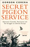 Tajná holubia služba - Operácia Columba, odboj a boj za oslobodenie Európy - Secret Pigeon Service - Operation Columba, Resistance and the Struggle to Liberate Europe