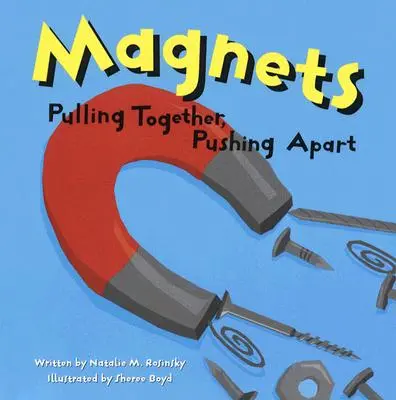 Magnety: Magnety a magnety pre deti a mládež - Magnets: Pulling Together, Pushing Apart