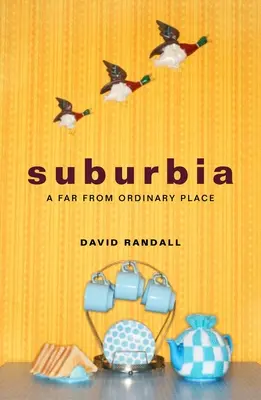 Predmestie: zďaleka nie obyčajné miesto - Suburbia: A Far from Ordinary Place