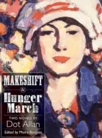 Makeshift a Hunger March - dva romány od Dot Allan - Makeshift and Hunger March - Two Novels by Dot Allan