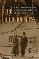 Domorodosť vidieka: Vydanie knihy o irokézskych a algonkských národoch v Adirondacku - Rural Indigenousness: A History of Iroquoian and Algonquian Peoples of the Adirondacks