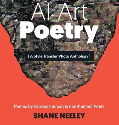 Umenie umeleckej inteligencie - poézia: Antológia fotografií s prenosom štýlu a básňami (ľudských a neľudských) básnikov - AI Art - Poetry: A Style Transfer Photo Anthology with Poems by (human & non-human) Poets