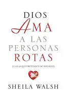 Dios AMA a Las Personas Rotas: Y a Las Que Pretenden No Estarlo = Boh miluje zlomených ľudí - Dios AMA a Las Personas Rotas: Y a Las Que Pretenden No Estarlo = God Loves Broken People