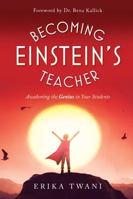 Stať sa Einsteinovým učiteľom: Prebúdzanie génia vo vašich študentoch - Becoming Einstein's Teacher: Awakening the Genius in Your Students