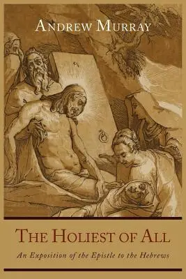 Najsvätejšia zo všetkých: Výklad listu Židom - The Holiest of All: An Exposition of the Epistle to the Hebrews