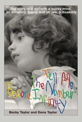 Povedz mi číslo pred nekonečnom: Príbeh dievčaťa so svojráznou mysľou, excentrickou rodinou a, áno, postihnutím - Tell Me the Number before Infinity: The Story of a Girl with a Quirky Mind, an Eccentric Family, and Oh Yes, a Disability
