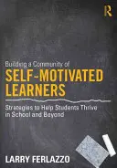 Budovanie komunity sebamotivovaných žiakov: Stratégie, ktoré pomáhajú žiakom prosperovať v škole aj mimo nej - Building a Community of Self-Motivated Learners: Strategies to Help Students Thrive in School and Beyond