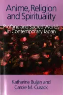 Anime, náboženstvo a spiritualita: Profánne a posvätné svety v súčasnom Japonsku - Anime, Religion and Spirituality: Profane and Sacred Worlds in Contemporary Japan
