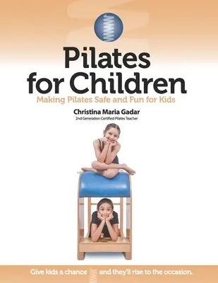 Pilates pre deti: Pilates pre deti je bezpečný a zábavný - Pilates for Children: Making Pilates Safe and Fun for Kids