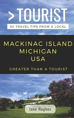 Viac ako turista - ostrov Mackinac Michigan USA: 50 cestovateľských tipov od miestnych - Greater Than a Tourist - Mackinac Island Michigan USA: 50 Travel Tips from a Local
