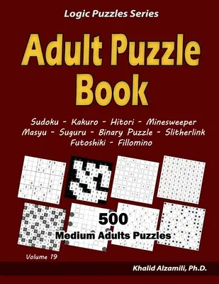 Kniha puzzle pre dospelých: Knižka pre dospelých: 500 stredne veľkých puzzle (Sudoku, Kakuro, Hitori, Minesweeper, Masyu, Suguru, Binary Puzzle, Slitherlink, Futoshiki, - Adult Puzzle Book: 500 Medium Adults Puzzles (Sudoku, Kakuro, Hitori, Minesweeper, Masyu, Suguru, Binary Puzzle, Slitherlink, Futoshiki,