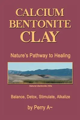 Bentonitový íl vápenatý: Detoxikácia, stimulácia, alkalizácia - Calcium Bentonite Clay: Nature's Pathway to Healing Balance, Detox, Stimulate, Alkalize