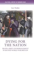 Umierať za národ: Smrť, smútok a smútenie v Británii počas druhej svetovej vojny - Dying for the Nation: Death, Grief and Bereavement in Second World War Britain