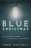 Modré Vianoce: Odovzdanie svetla v období temnoty - Blue Christmas: Devotions of Light in a Season of Darkness