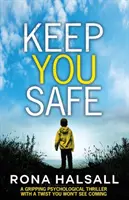Udržujte sa v bezpečí: Strhujúci psychologický triler s nečakaným zvratom - Keep You Safe: A Gripping Psychological Thriller with a Twist You Won't See Coming