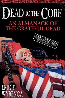 Mŕtvy až na dno: Almanach skupiny Grateful Dead - Dead to the Core: An Almanack of the Grateful Dead