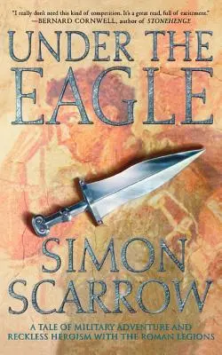 Pod orlom: Príbeh o vojenskom dobrodružstve a bezohľadnom hrdinstve v rímskych légiách - Under the Eagle: A Tale of Military Adventure and Reckless Heroism with the Roman Legions
