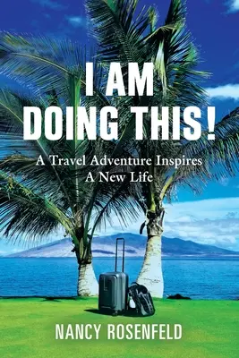 Ja to robím! Cestovateľské dobrodružstvo inšpiruje k novému životu - I Am Doing This! A Travel Adventure Inspires A New Life