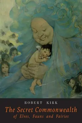 Tajné spoločenstvo elfov, faunov a víl - The Secret Commonwealth of Elves Fauns and Fairies