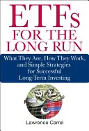 Etfs na dlhé trate: Čo sú, ako fungujú a jednoduché stratégie pre úspešné dlhodobé investovanie - Etfs for the Long Run: What They Are, How They Work, and Simple Strategies for Successful Long-Term Investing