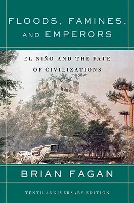 Povodne, hladomory a cisári: El Nino a osud civilizácií - Floods, Famines, and Emperors: El Nino and the Fate of Civilizations