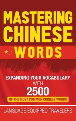 Zvládnutie čínskych slovíčok: Rozšírte si slovnú zásobu o 2500 najbežnejších čínskych slov - Mastering Chinese Words: Expanding Your Vocabulary with 2500 of the Most Common Chinese Words