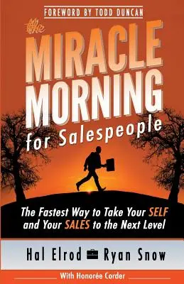 Zázračné ráno pre obchodníkov: Najrýchlejší spôsob, ako posunúť svoje JA a svoj PREDAJ na vyššiu úroveň - The Miracle Morning for Salespeople: The Fastest Way to Take Your SELF and Your SALES to the Next Level