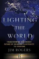 Osvetlenie sveta: Transformácia našej energetickej budúcnosti tým, že prinesieme elektrinu každému - Lighting the World: Transforming Our Energy Future by Bringing Electricity to Everyone