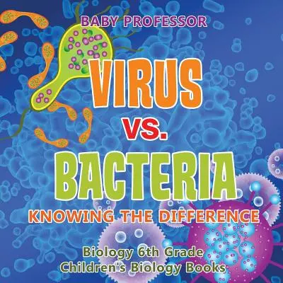 Vírusy vs. baktérie: - Biológia pre 6. ročník - Detské knihy o biológii - Virus vs. Bacteria: Knowing the Difference - Biology 6th Grade - Children's Biology Books