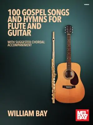 100 gospelových piesní a hymnov pre flautu a gitaru: S navrhovaným akordovým sprievodom - 100 Gospel Songs and Hymns for Flute and Guitar: With Suggested Chordal Accompaniment