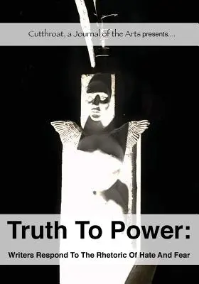 Pravda k moci: Spisovatelia reagujú na rétoriku nenávisti a strachu - Truth to Power: Writers Respond to the Rhetoric of Hate and Fear