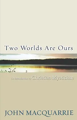 Dva svety sú naše: Úvod do kresťanskej mystiky - Two Worlds Are Ours: An Introduction to Christian Mysticism