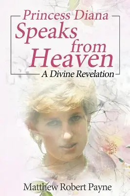 Princezná Diana hovorí z neba: Božské zjavenie - Princess Diana Speaks from Heaven: A Divine Revelation